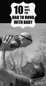 10 Ways for Dad to Bond with Baby {and Give Mom a Break}. #4 is a great one!