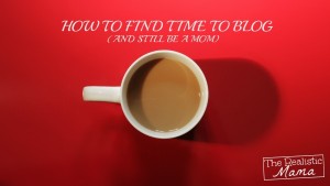 Balancing Blogging and Being a Mom