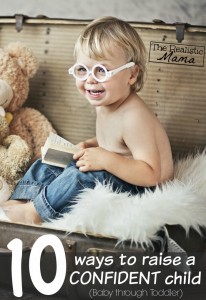 10 Ways to Raise a Confident Child Starting with Baby through Toddler. Yes to all of them but I especially love #3.