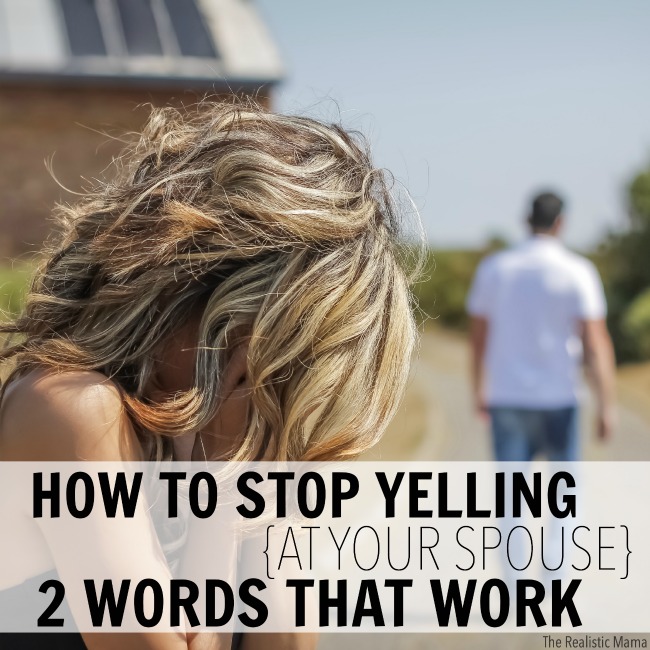 How to stop yelling at your spouse, 2 words that work!