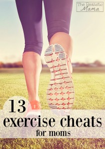 13 Exercise Cheats for Moms- Love This!