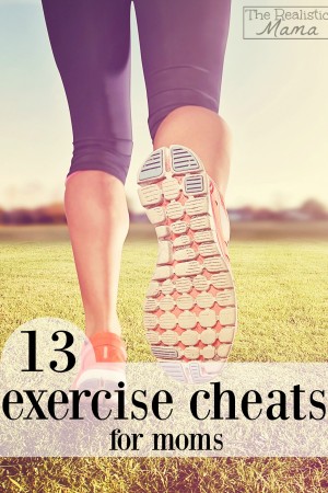 13 Exercise Cheats for Moms- Love This!