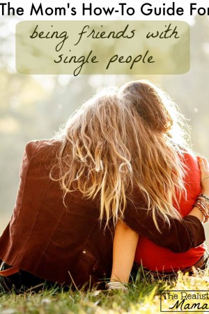 Mom's Guide to Being Friends with Single People