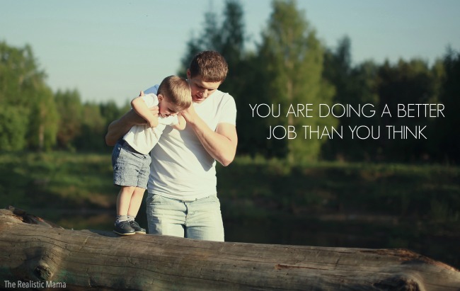 You are doing a better job than you think