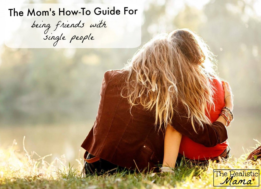 mom's guide for being friends with single people
