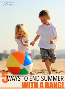 5 Awesome Ways to End Summer with a Bang