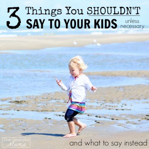 3 Things You Shouldn't Say to Your Kids