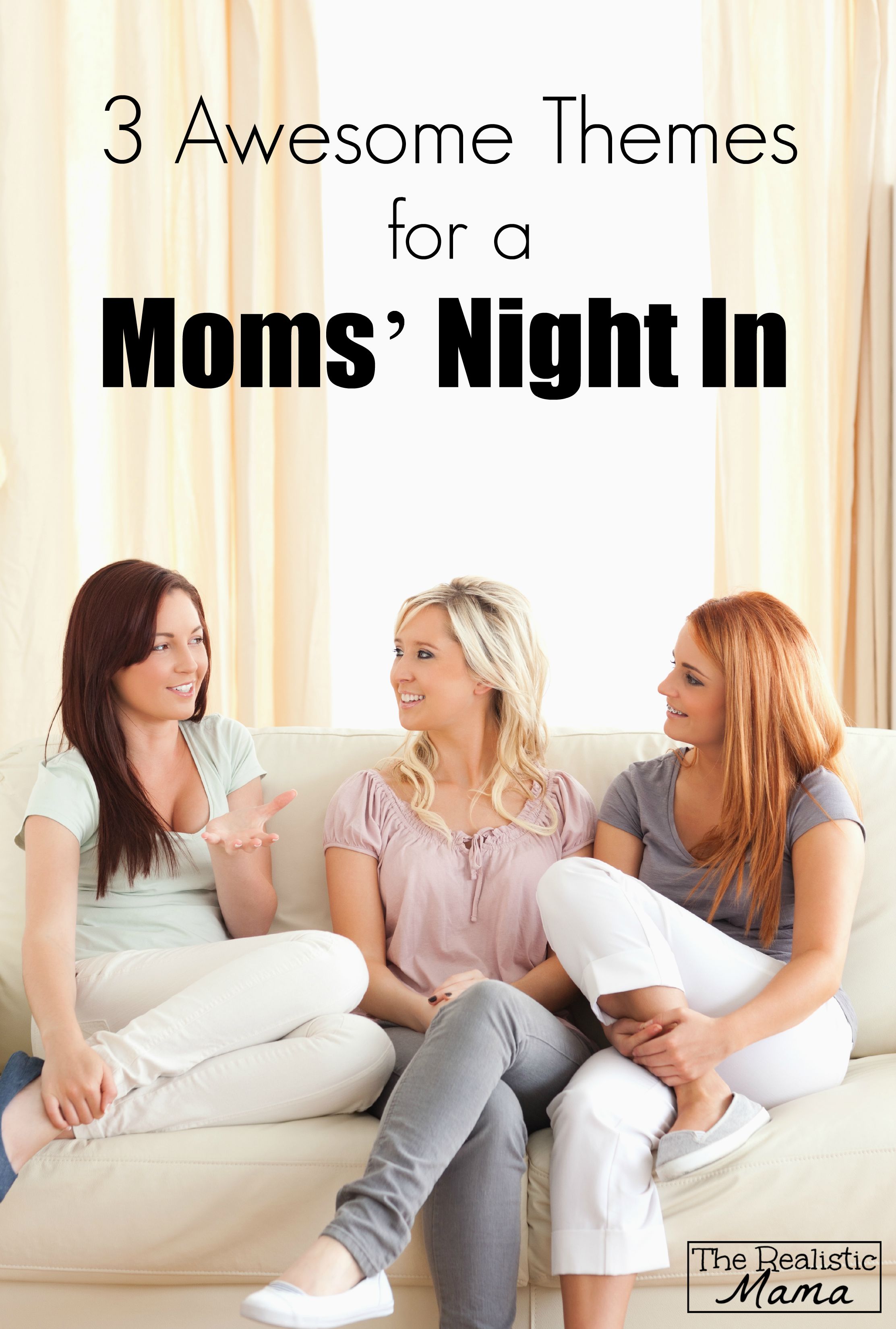 3 awesome themes for a moms' night in. It's time to stop talking about it and and just do it!