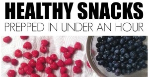 Healthy Snacks Prepped in Under an Hour