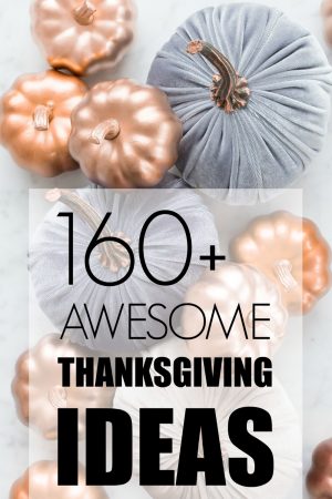 160+ Awesome Thanksgiving Ideas