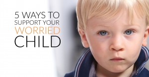 5 Ways to Support Your Worried Child FB
