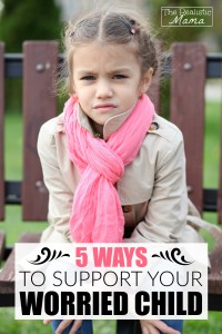 Great Tips for Supporting Your Worried Child