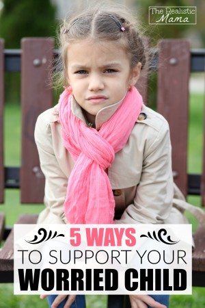 Great Tips for Supporting Your Worried Child