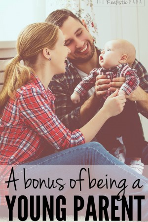 A bonus of being a young parent. This is SO true.