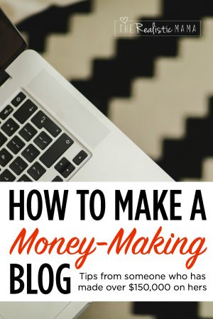 How to Make a Blog, Tips from Someone Who Has Made Over $150,000 on Hers