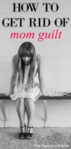 I needed this. How to get rid of mom guilt.