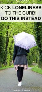 Kick loneliness to the curb! Do this instead...