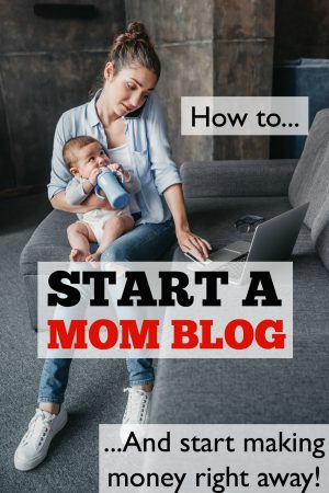 How to start a mom blog and start making money RIGHT away!
