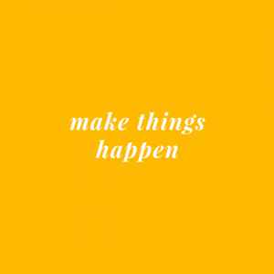 Make Things Happen